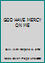 GOD HAVE MERCY ON ME B000G2IGRG Book Cover
