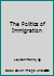 The Politics of Immigration: Immigration, 'Race' and 'Race' Relations in Post-War Britain (Making Contemporary Britain) 0631167447 Book Cover