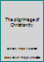 The pilgrimage of Christianity B0007E2QFG Book Cover