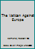 The Vatican Against Europe B0016H2HYS Book Cover