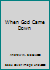 When God Came Down 0801007534 Book Cover