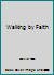 Walking by Faith (Walking by Faith: Grade 1) 0159503450 Book Cover