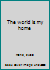 The world is my home B0007EVF12 Book Cover