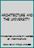 ARCHITECTURE AND THE UNIVERSITY B0012DOBEA Book Cover