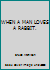 When a Man Loves a Rabbit 0978027302 Book Cover