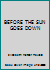 BEFORE THE SUN GOES DOWN B00IKAQN7G Book Cover