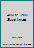 How to Draw Super Hero Comics Draw all of your Favorite Super Heroes (Avengers, DC Comics, Spider Man, Hulk, Iron Man, Superman, Batman, and More!) 1947215116 Book Cover