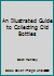 An Illustrated Guide to Collecting Old Bottles B00GMHWW7E Book Cover