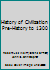 History of Civilization Pre-History to 1300 0133897915 Book Cover