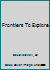 Frontiers To Explore 1121908101 Book Cover