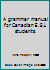 A grammar manual for Canadian E.S.L. students 013015363X Book Cover