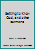 Getting to Know God, and other sermons B000NV74VO Book Cover
