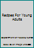 Recipes For Young Adults B000J1RWZQ Book Cover