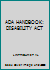 ADA Handbook: A Guide to the Americans with Disability ACT 0840378823 Book Cover