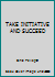 TAKE INITIATIVE AND SUCCEED 0971933138 Book Cover