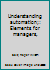 Understanding automation;: Elements for managers, B0006BP210 Book Cover