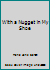 With a Nugget in My Shoe 0964632608 Book Cover