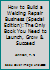 How to Build a Welding Repair Business (Special Edition): The Only Book You Need to Launch, Grow & Succeed 1519284543 Book Cover