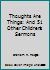 Thoughts Are Things: And 51 Other Children's Sermons B002B1TQD8 Book Cover