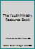 The Youth Ministry Resource Book 0931529220 Book Cover