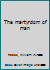 The martyrdom of man B00089R9C0 Book Cover