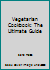 Vegetarian Cookbook: The Ultimate Guide 1505662710 Book Cover
