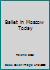 Ballet in Moscow Today B000U01QVM Book Cover
