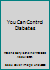 You Can Control Diabetes 0965688003 Book Cover
