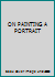 ON PAINTING A PORTRAIT B00TAISN0M Book Cover
