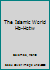 The Islamic World: From Its Origins to the 16th Century 0811433285 Book Cover