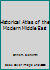 Historical Atlas of the Modern Middle East 0205660924 Book Cover