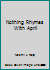 Nothing Rhymes With April 0152575790 Book Cover