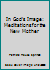 In God's Image: Meditations for the New Mother 0837818176 Book Cover