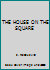 THE HOUSE ON THE SQUARE B004G7MGQY Book Cover